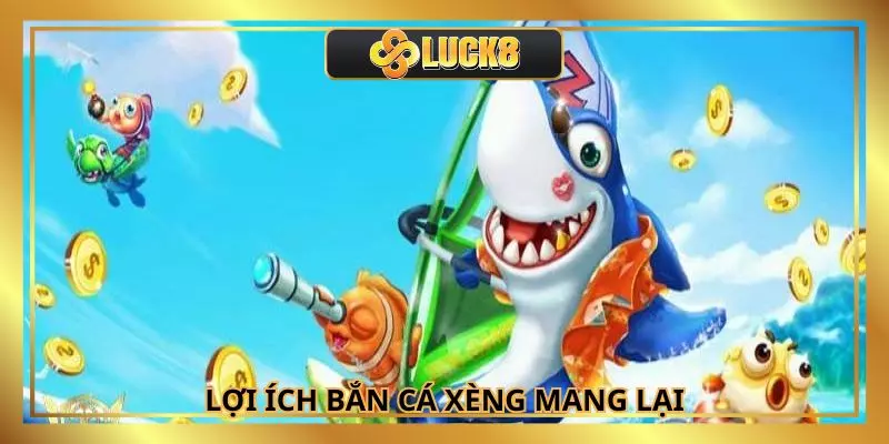 Những bất ngờ đầy thú vị khi chơi game bắn cá xèng
